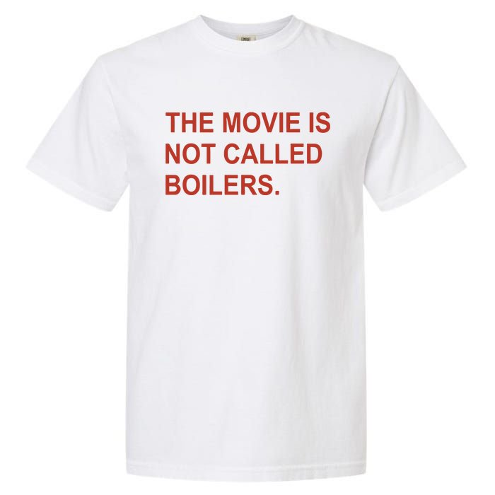 Griffin Gonzalez The Movie Is Not Called Boilers Garment-Dyed Heavyweight T-Shirt