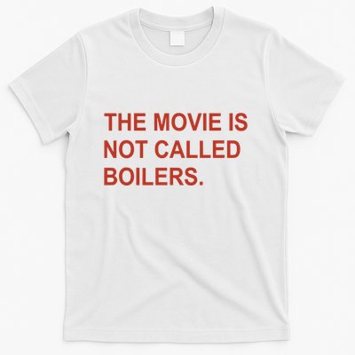 Griffin Gonzalez The Movie Is Not Called Boilers T-Shirt