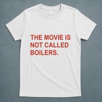 Griffin Gonzalez The Movie Is Not Called Boilers T-Shirt