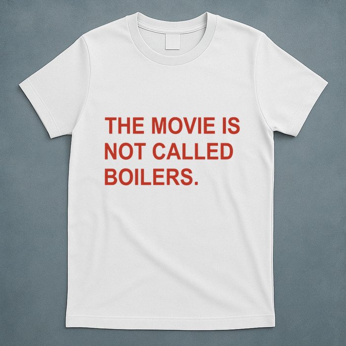 Griffin Gonzalez The Movie Is Not Called Boilers T-Shirt
