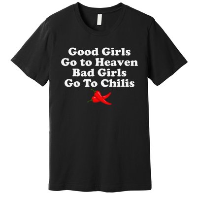 Good Go To Heaven Bad Go To Chilis Premium T-Shirt