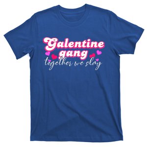 Galentine Gang Together We Slay ValentineS Day T-Shirt