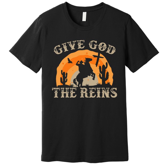 Give God The Reins Cowboy Retro For Christian Premium T-Shirt