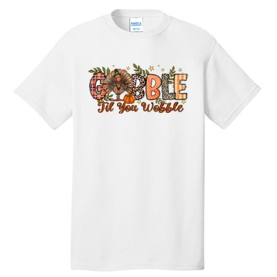 Gobble Gobble Til You Wobble Thanksgiving Turkey Autumn Vibes Tall T-Shirt