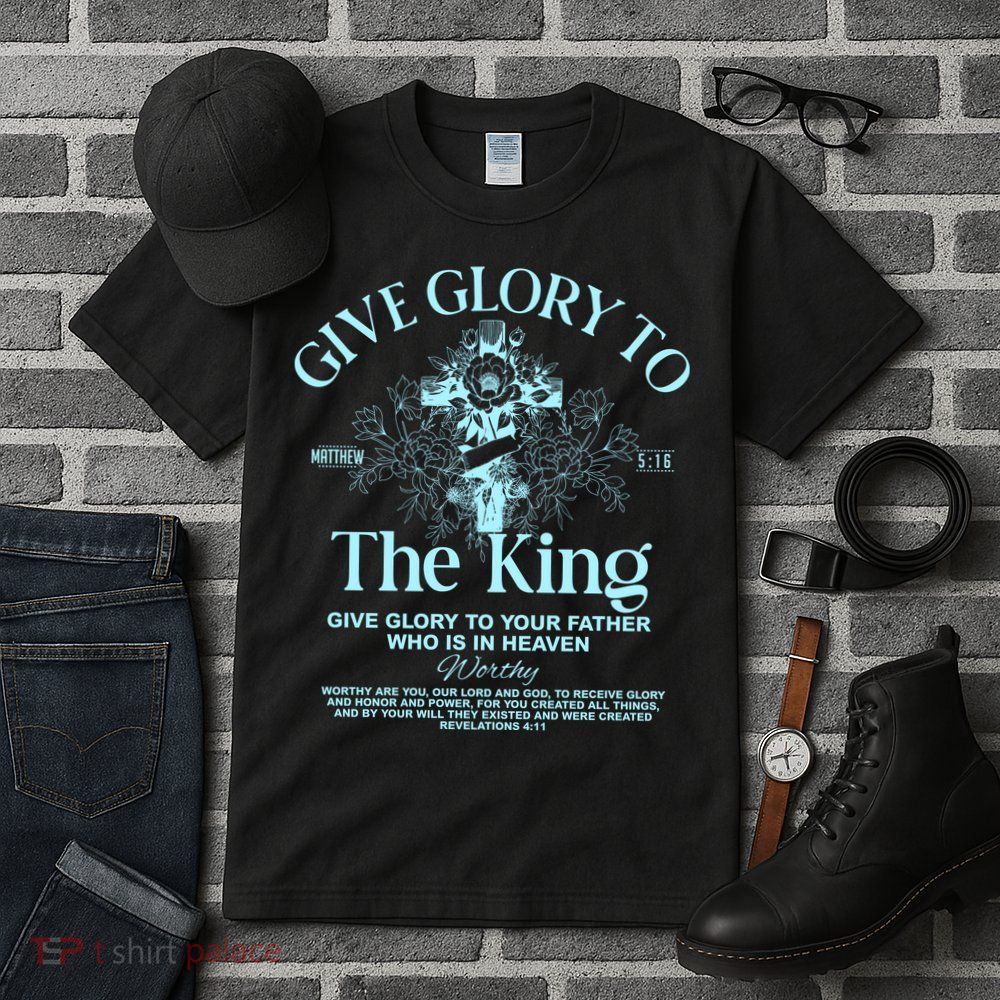 Give Glory To The King Give Glory To Your Father Who Is In Heaven Tall T-Shirt