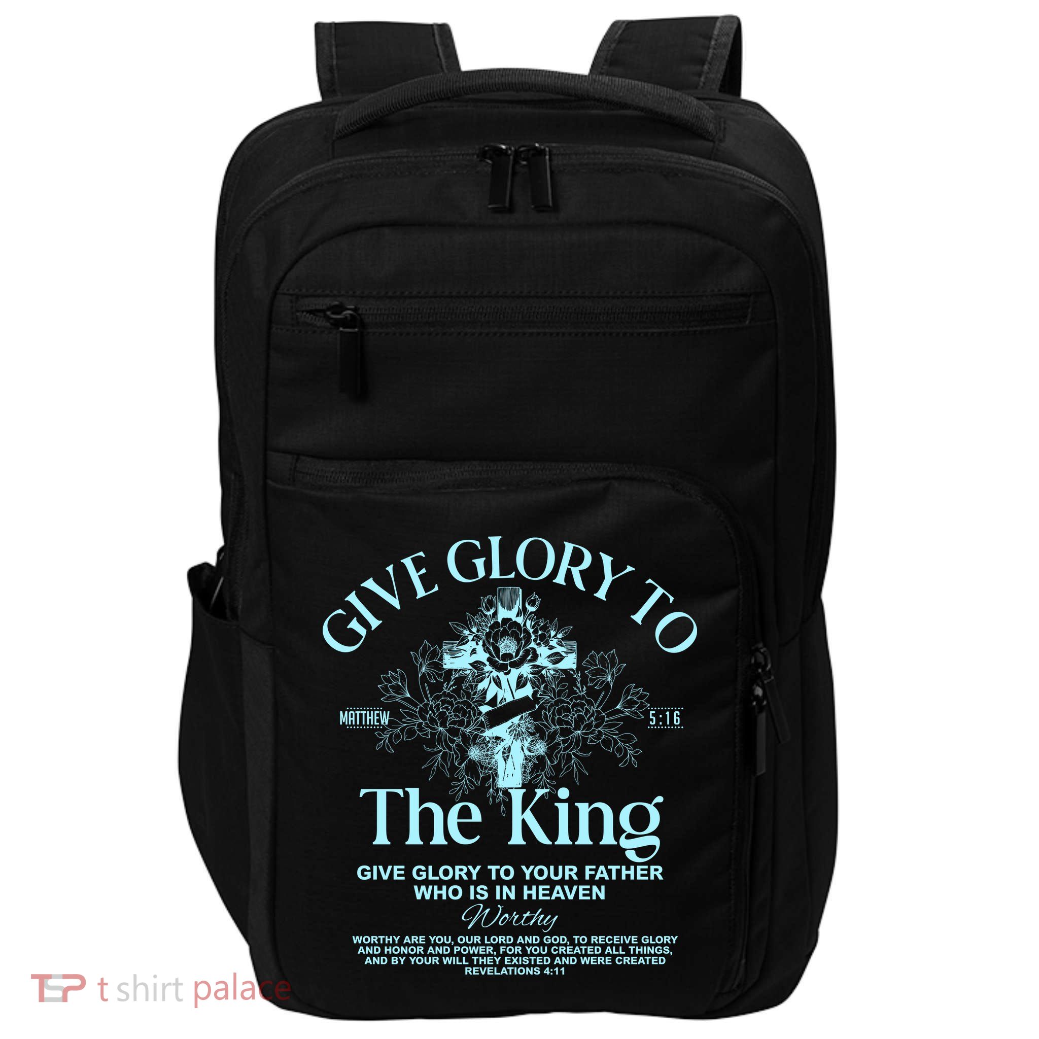 Give Glory To The King Give Glory To Your Father Who Is In Heaven Impact Tech Backpack