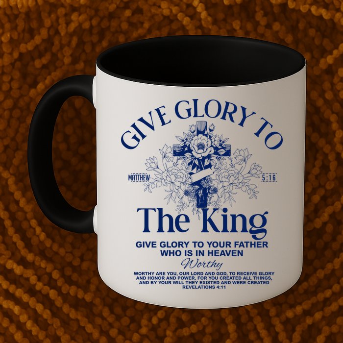 Give Glory To The King Give Glory To Your Father Who Is In Heaven Mug