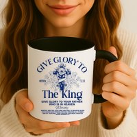 Give Glory To The King Give Glory To Your Father Who Is In Heaven Mug