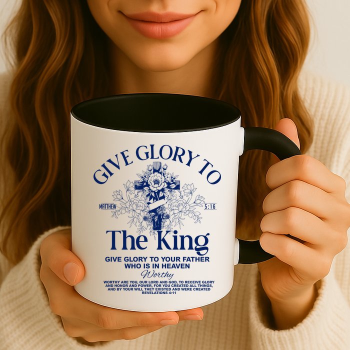 Give Glory To The King Give Glory To Your Father Who Is In Heaven Mug