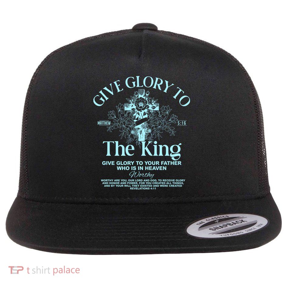 Give Glory To The King Give Glory To Your Father Who Is In Heaven Flatbill Hat