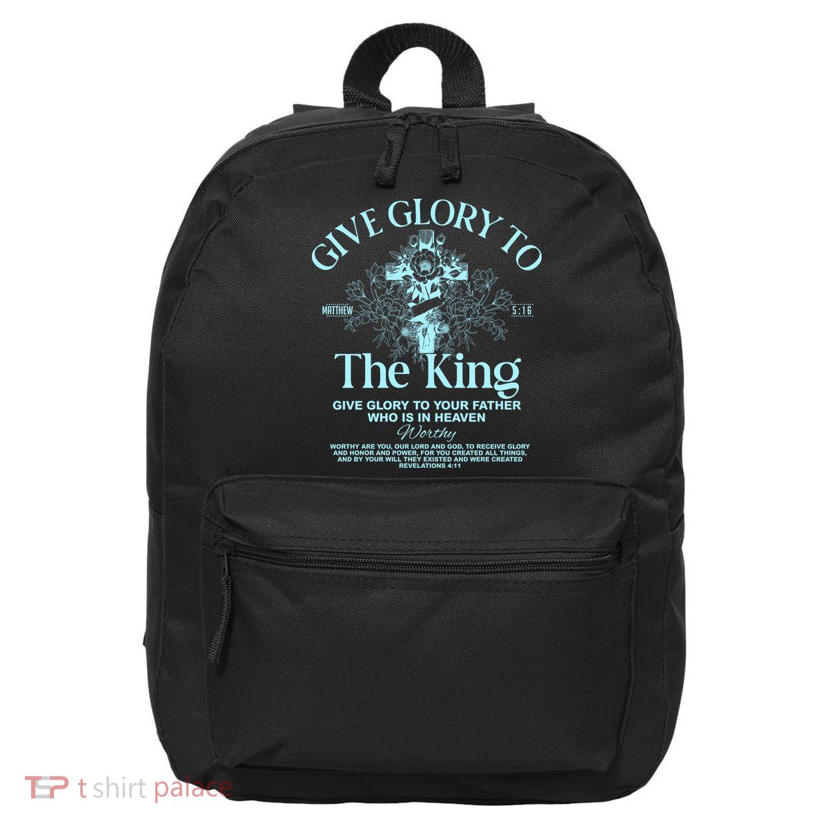 Give Glory To The King Give Glory To Your Father Who Is In Heaven 16 in Basic Backpack