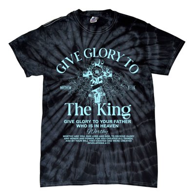 Give Glory To The King Give Glory To Your Father Who Is In Heaven Tie-Dye T-Shirt