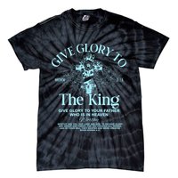 Give Glory To The King Give Glory To Your Father Who Is In Heaven Tie-Dye T-Shirt