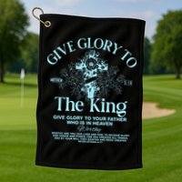 Give Glory To The King Give Glory To Your Father Who Is In Heaven Golf Towel