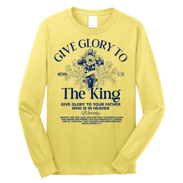 Give Glory To The King Give Glory To Your Father Who Is In Heaven Long Sleeve Shirt