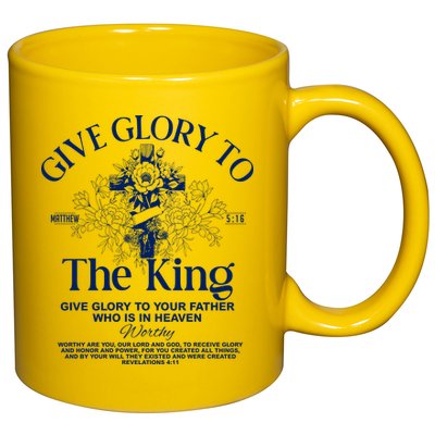 Give Glory To The King Give Glory To Your Father Who Is In Heaven 11oz C Handle Ceramic Mug