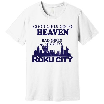 Good Go To Heaven Bad Go To Roku City Premium T-Shirt