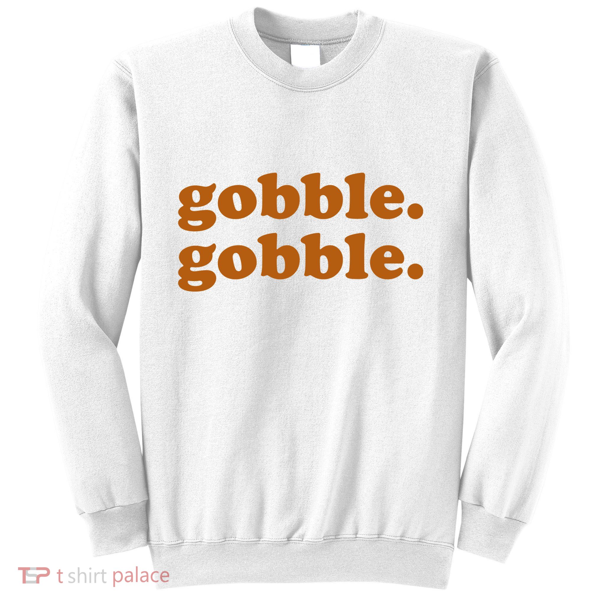 Gobble Gobble Thanksgiving Turkey Holiday Sweatshirt