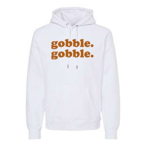 Gobble Gobble Thanksgiving Turkey Holiday Premium Hoodie