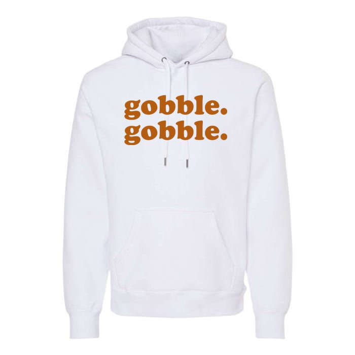 Gobble Gobble Thanksgiving Turkey Holiday Premium Hoodie