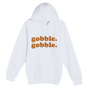 Gobble Gobble Thanksgiving Turkey Holiday Premium Pullover Hoodie