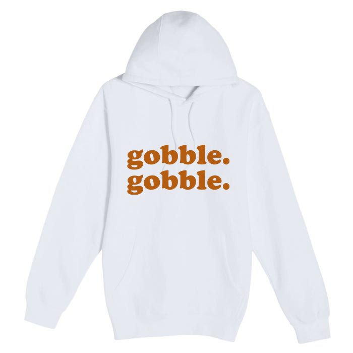 Gobble Gobble Thanksgiving Turkey Holiday Premium Pullover Hoodie