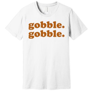 Gobble Gobble Thanksgiving Turkey Holiday Premium T-Shirt