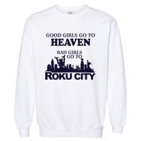 Good Go To Heaven Bad To Roku City Garment-Dyed Sweatshirt