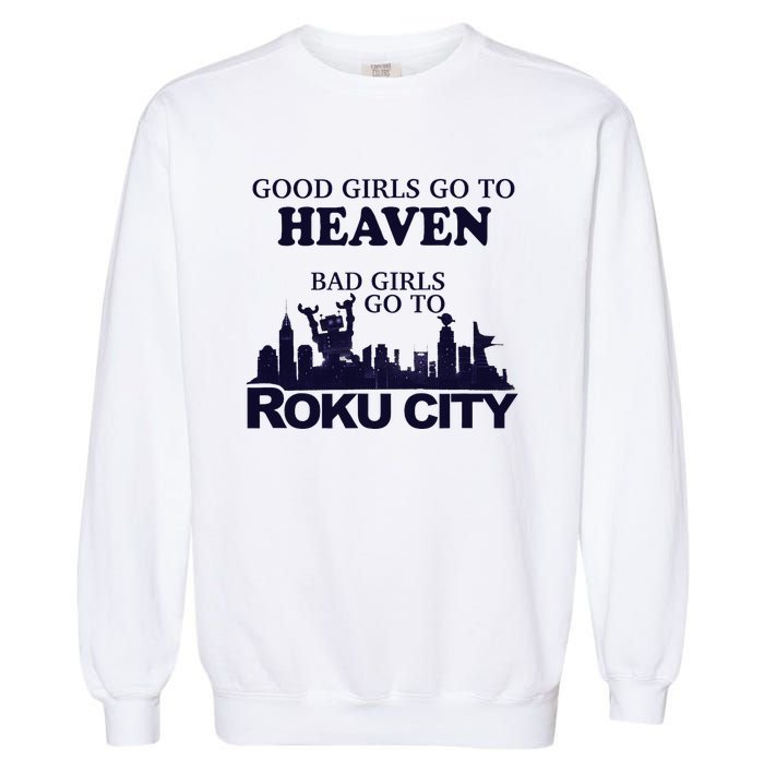 Good Go To Heaven Bad To Roku City Garment-Dyed Sweatshirt