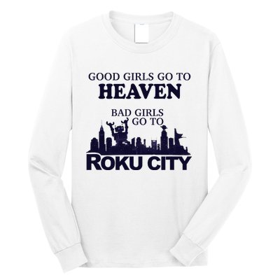 Good Go To Heaven Bad To Roku City Long Sleeve Shirt