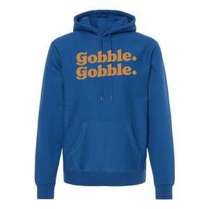 Gobble Gobble Thanksgiving Turkey Run Turkey Day Gift Premium Hoodie