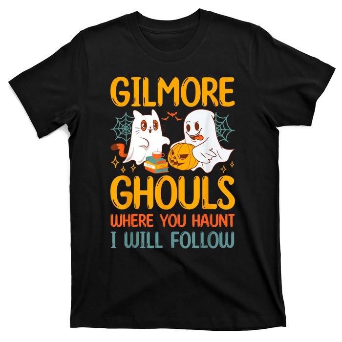 Gilmore Ghouls Where You Haunt I Will Follow T-Shirt