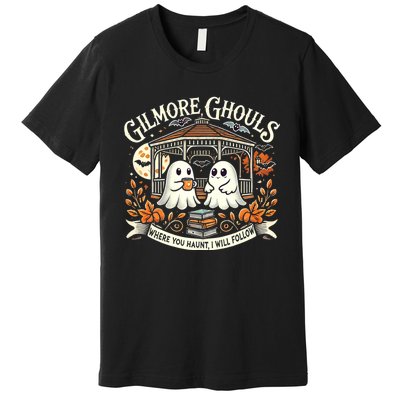 Gilmore Ghouls Where You Haunt I Will Follow Apparel Premium T-Shirt