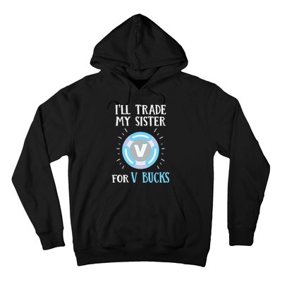 Gamer Gift Will Trade My Sister for V Bucks Gaming Hoodie