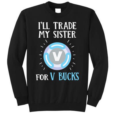 Gamer Gift Will Trade My Sister for V Bucks Gaming Sweatshirt