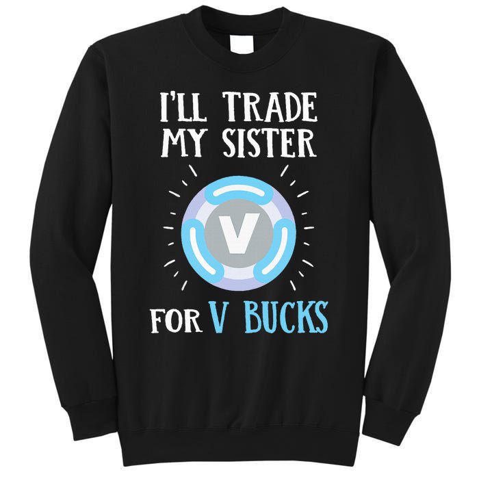 Gamer Gift Will Trade My Sister for V Bucks Gaming Sweatshirt