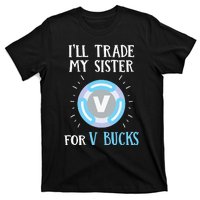 Gamer Gift Will Trade My Sister for V Bucks Gaming T-Shirt