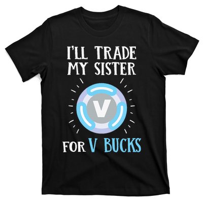 Gamer Gift Will Trade My Sister for V Bucks Gaming T-Shirt