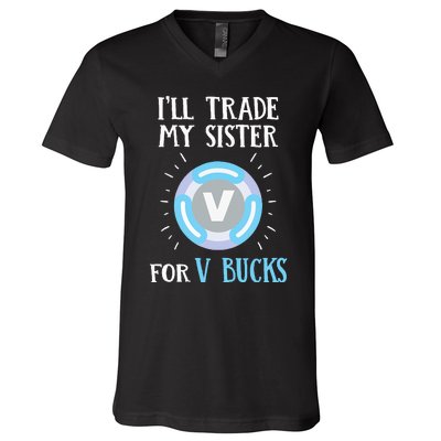 Gamer Gift Will Trade My Sister for V Bucks Gaming V-Neck T-Shirt