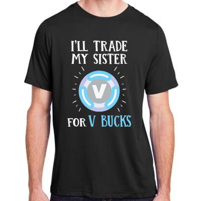 Gamer Gift Will Trade My Sister for V Bucks Gaming Adult ChromaSoft Performance T-Shirt