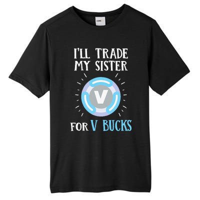 Gamer Gift Will Trade My Sister for V Bucks Gaming Tall Fusion ChromaSoft Performance T-Shirt