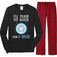 Gamer Gift Will Trade My Sister for V Bucks Gaming Long Sleeve Pajama Set