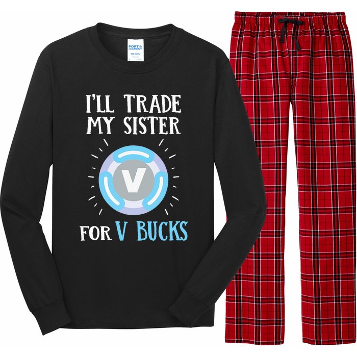 Gamer Gift Will Trade My Sister for V Bucks Gaming Long Sleeve Pajama Set