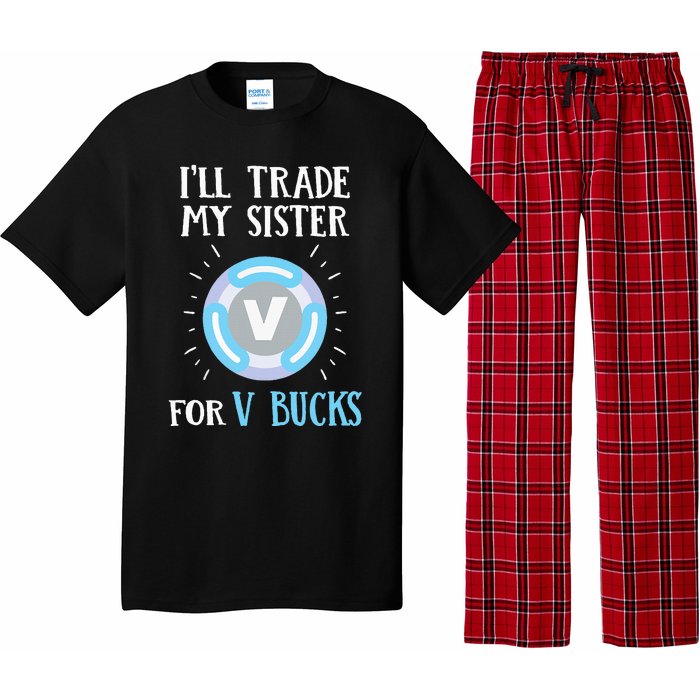 Gamer Gift Will Trade My Sister for V Bucks Gaming Pajama Set