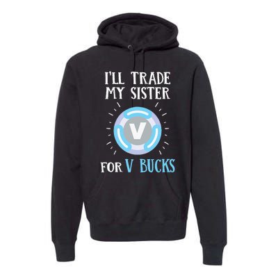 Gamer Gift Will Trade My Sister for V Bucks Gaming Premium Hoodie