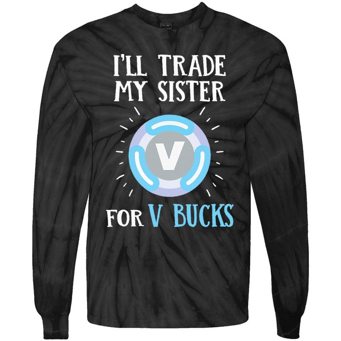 Gamer Gift Will Trade My Sister for V Bucks Gaming Tie-Dye Long Sleeve Shirt