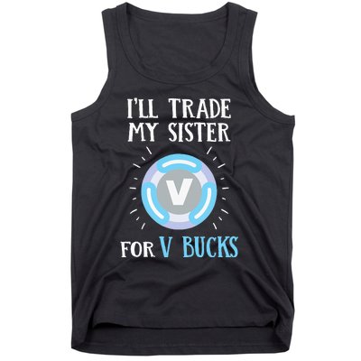 Gamer Gift Will Trade My Sister for V Bucks Gaming Tank Top