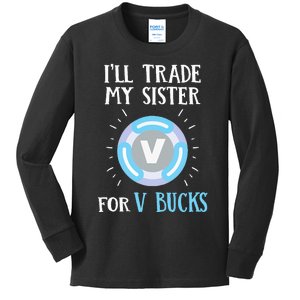 Gamer Gift Will Trade My Sister for V Bucks Gaming Kids Long Sleeve Shirt