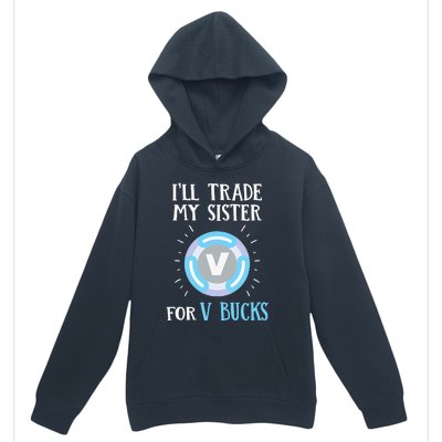 Gamer Gift Will Trade My Sister for V Bucks Gaming Urban Pullover Hoodie