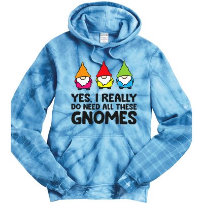 Garden Gnome Yes I Really Do Need All These Gnomes Tie Dye Hoodie